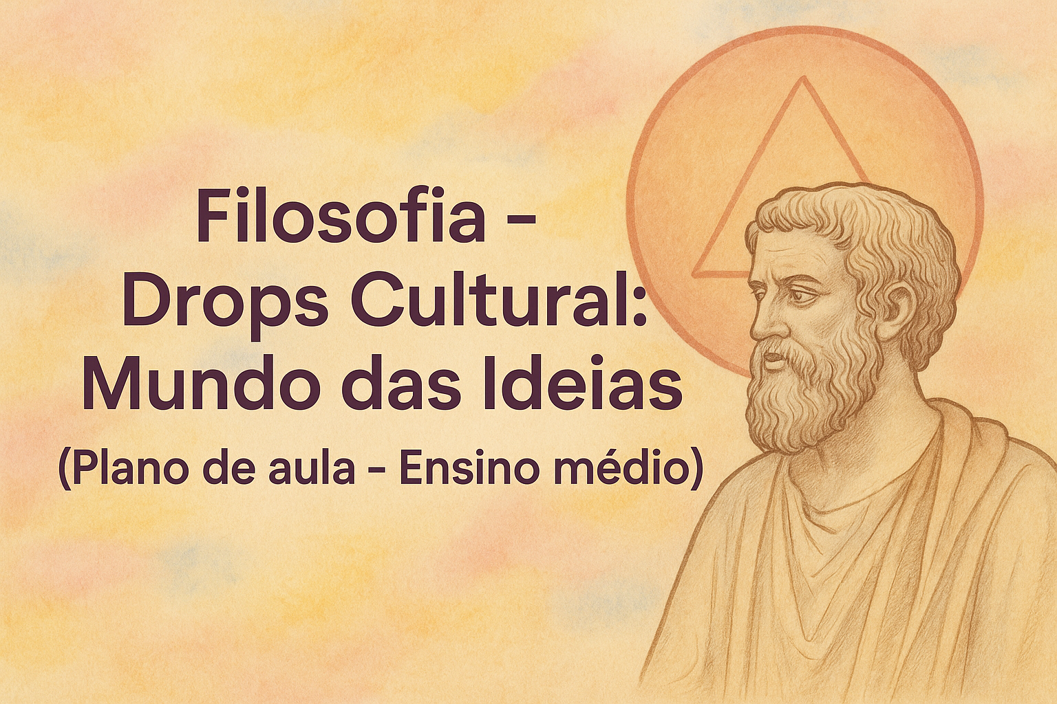 No momento, você está visualizando Filosofia – Drops Cultural: Mundo das Ideias (Plano de aula – Ensino médio)