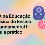IA na Educação Física do Ensino Fundamental I: guia prático