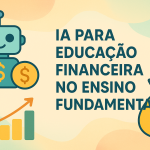 IA para Educação Financeira no Ensino Fundamental I