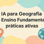 IA para Geografia no Ensino Fundamental I: práticas ativas