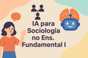 Leia mais sobre o artigo IA para Sociologia no Ens. Fundamental I