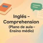 Inglês – Comprehension (Plano de aula – Ensino médio)