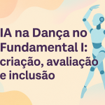 IA na Dança no Fundamental I: criação, avaliação e inclusão