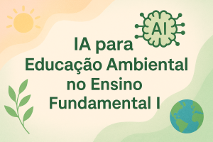 Leia mais sobre o artigo IA para Educação Ambiental no Ensino Fundamental I
