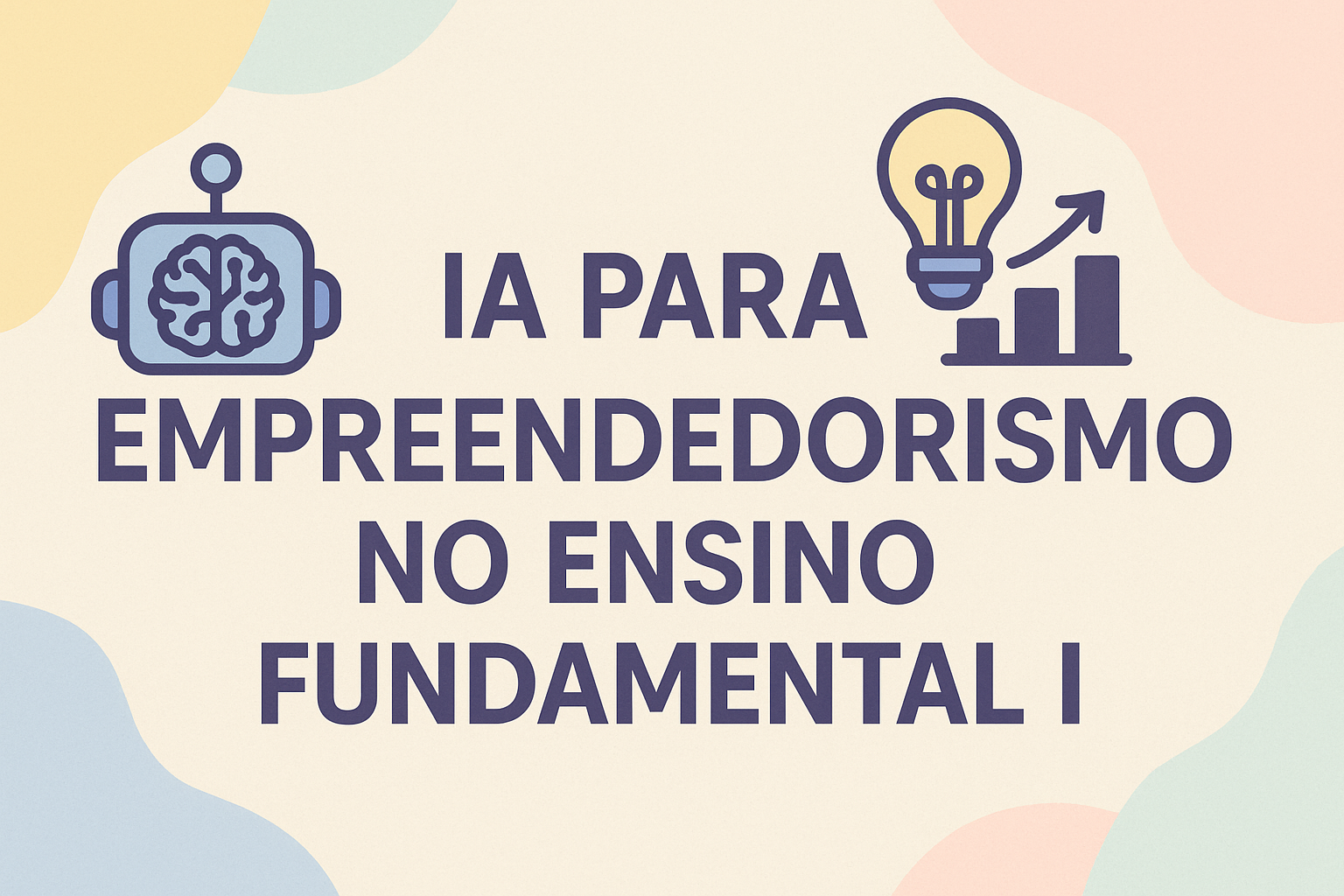 No momento, você está visualizando IA para Empreendedorismo no Ensino Fundamental I
