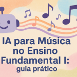 IA para Música no Ensino Fundamental I: guia prático