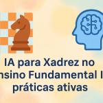 IA para Xadrez no Ensino Fundamental I: práticas ativas