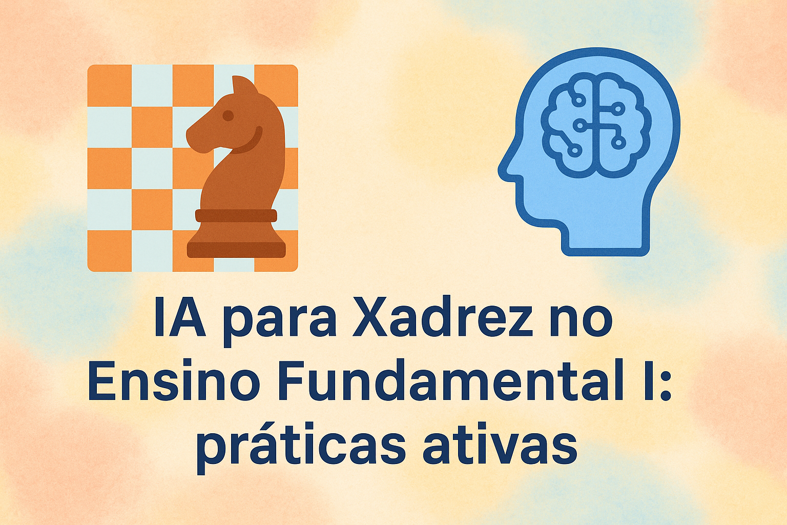 No momento, você está visualizando IA para Xadrez no Ensino Fundamental I: práticas ativas