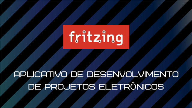 Fritzing – Desenvolvimento de projetos eletrônicos