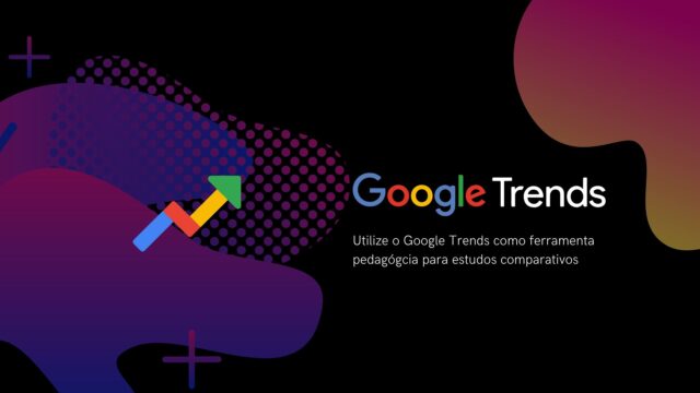 Google Trends como ferramenta pedagógica para estudos comparativos