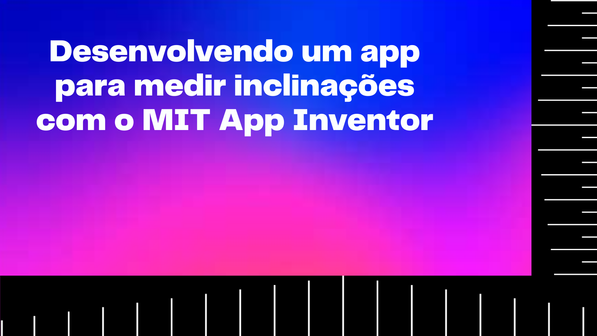 Você está visualizando atualmente Faça seu próprio app para medir inclinações com MIT App Inventor
