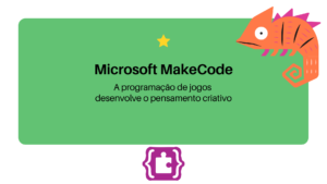 Leia mais sobre o artigo Primeiros passos com Microsoft MakeCode Arcade + Jogo exemplo