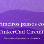 Primeiros passos com TinkerCad Circuits + 2 exemplos