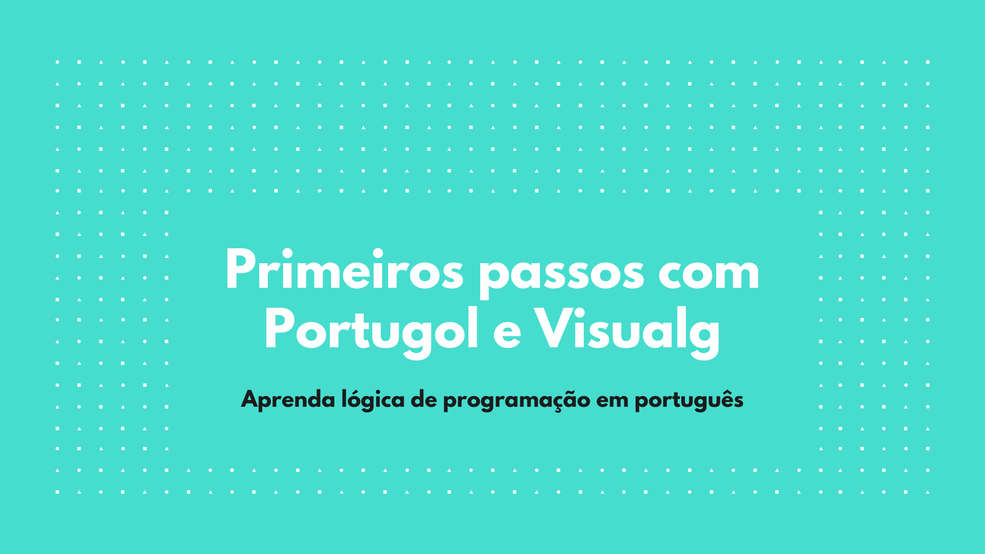 Você está visualizando atualmente Primeiros passos com Portugol e Visualg com exemplos