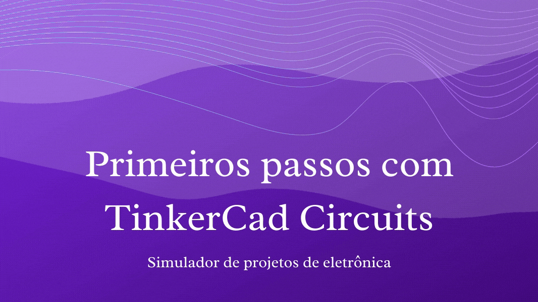 Você está visualizando atualmente Primeiros passos com TinkerCad Circuits + 2 exemplos