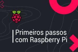 Leia mais sobre o artigo Primeiros passos com o Raspberry Pi