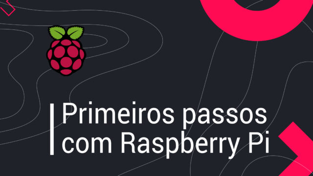 Primeiros passos com o Raspberry Pi