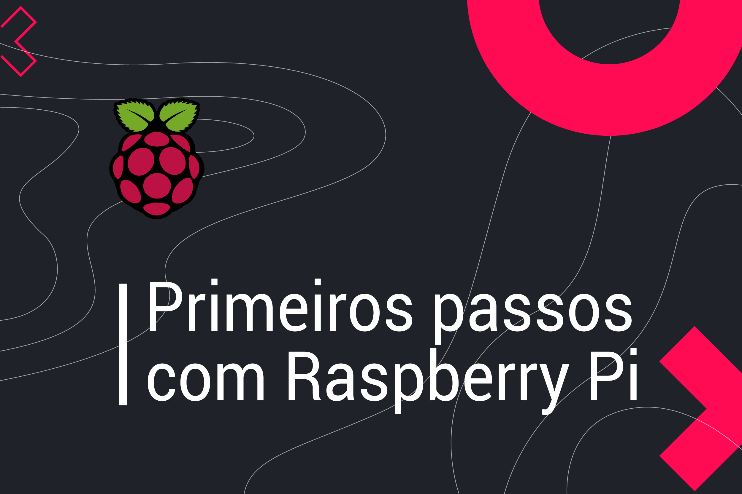 Você está visualizando atualmente Primeiros passos com o Raspberry Pi