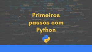 Leia mais sobre o artigo Primeiros passos com Python + Sugestões de conteúdos