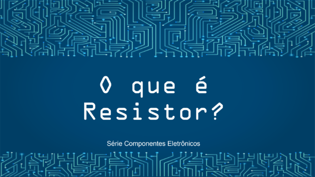 O que é um resistor?
