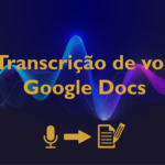 Transcrição de voz + Comandos por voz – Google Docs