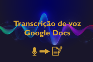 Leia mais sobre o artigo Transcrição de voz + Comandos por voz – Google Docs