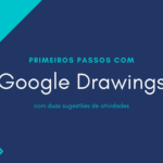 Primeiros passos com Google Desenhos + duas sugestões de atividades