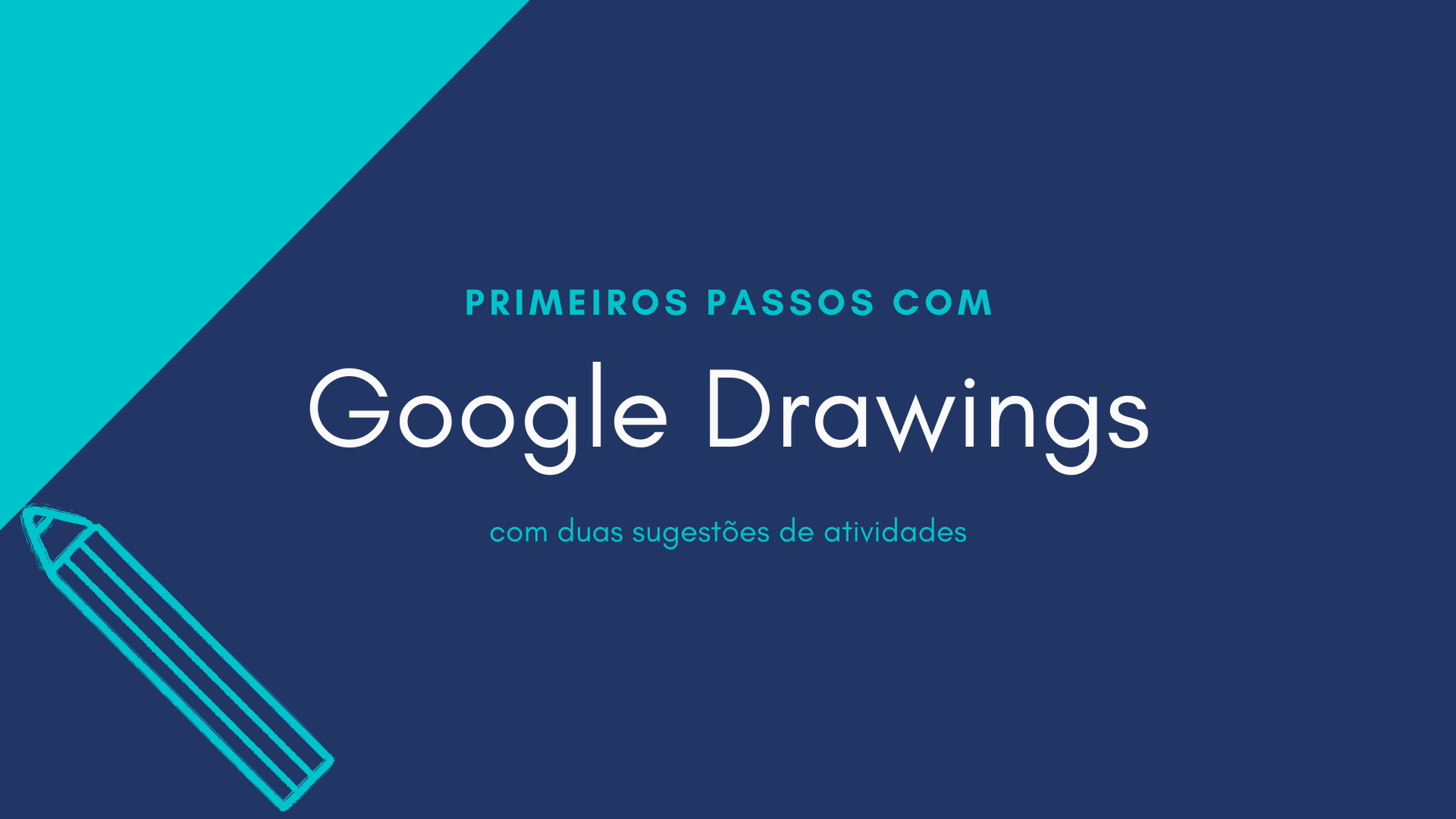Você está visualizando atualmente Primeiros passos com Google Desenhos + duas sugestões de atividades
