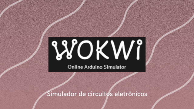 Wokwi – Simulador de circuitos eletrônicos (Open Source) para Makers