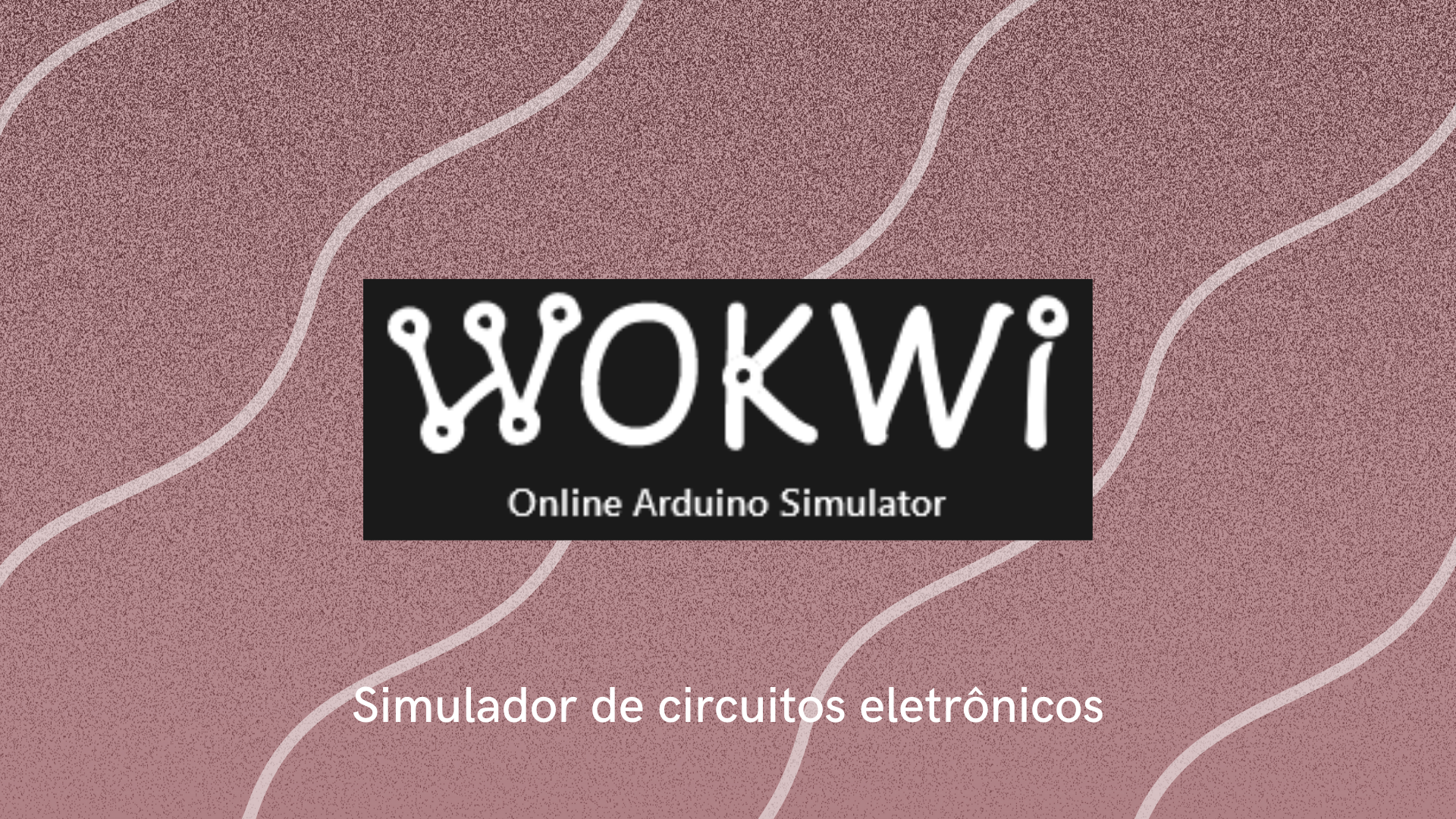 Você está visualizando atualmente Wokwi – Simulador de circuitos eletrônicos (Open Source) para Makers