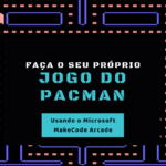 Jogo do PacMan com MakeCode Arcade