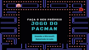 Leia mais sobre o artigo Jogo do PacMan com MakeCode Arcade