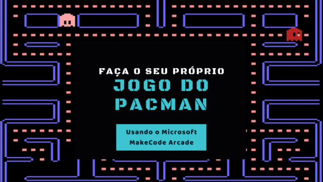 Jogo do PacMan com MakeCode Arcade