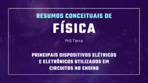 Leia mais sobre o artigo Principais dispositivos elétricos / eletrônicos que são utilizados em circuitos no Ensino Médio (Resumo)