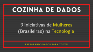 Leia mais sobre o artigo 9 Iniciativas de Mulheres (Brasileiras) na Tecnologia