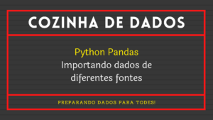 Leia mais sobre o artigo Python Pandas: Importando dados de diferentes fontes