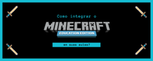 Leia mais sobre o artigo Como integrar o Minecraft em sala de aula?