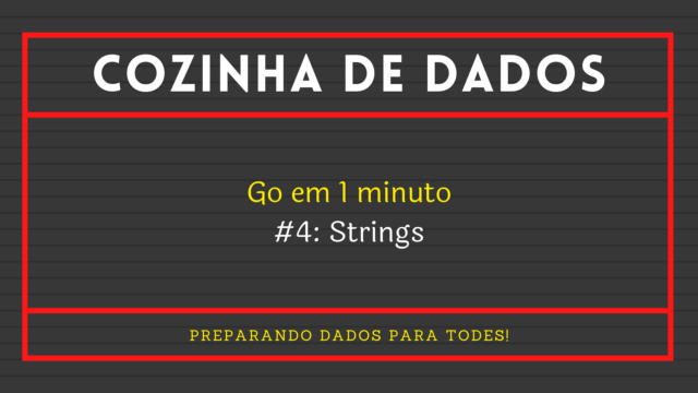 Go em 1 minuto: #4 Strings