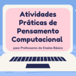 Atividades Práticas de Pensamento Computacional para Professores do Ensino Básico
