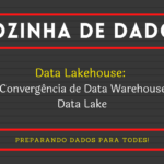 Data Lakehouse: A Convergência de Data Warehouse e Data Lake