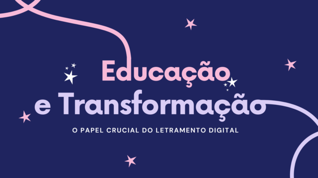 Educação e Transformação: O Papel Crucial do Letramento Digital