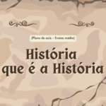 História – O que é a História (Plano de aula – Ensino médio)
