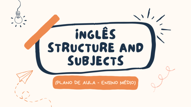 Inglês – Structure and Subjects (Plano de aula – Ensino médio)