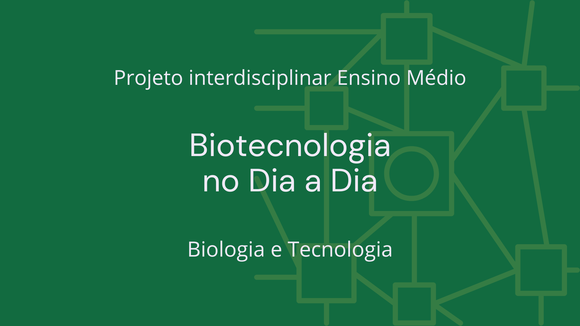 No momento, você está visualizando Ens. Médio: Projeto Interdisciplinar de Biologia e Tecnologia: Biotecnologia no Dia a Dia