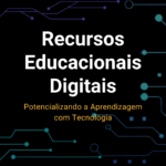Recursos Educacionais Digitais: Potencializando a Aprendizagem com Tecnologia