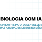 Biologia com IA: 6 prompts para desenvolver suas atividades de Ensino Médio