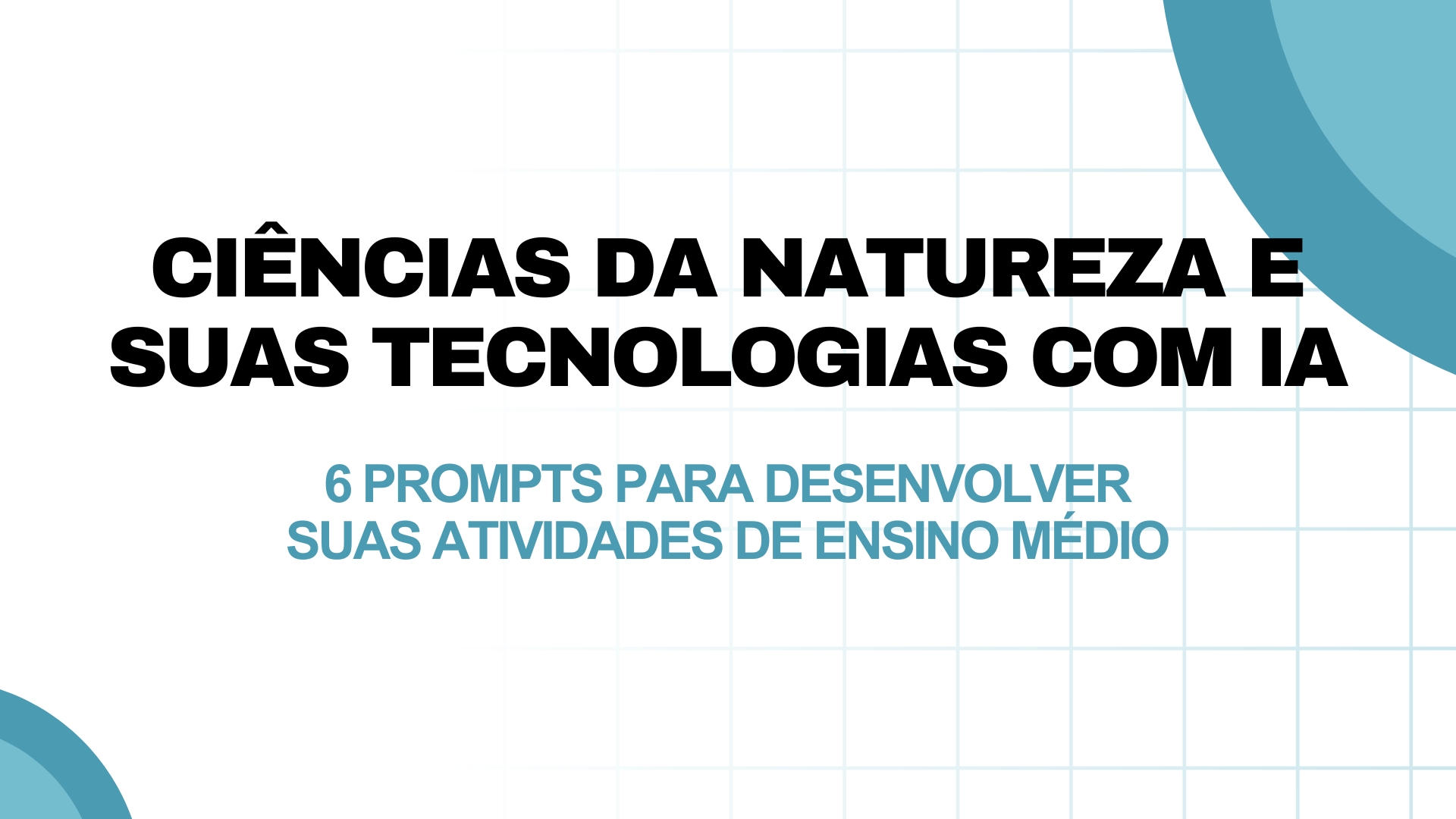 No momento, você está visualizando Ciências da Natureza e suas Tecnologias com IA: 6 prompts para desenvolver atividades de Ensino Médio
