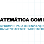 Matemática com IA: 6 prompts para desenvolver suas atividades de Ensino Médio