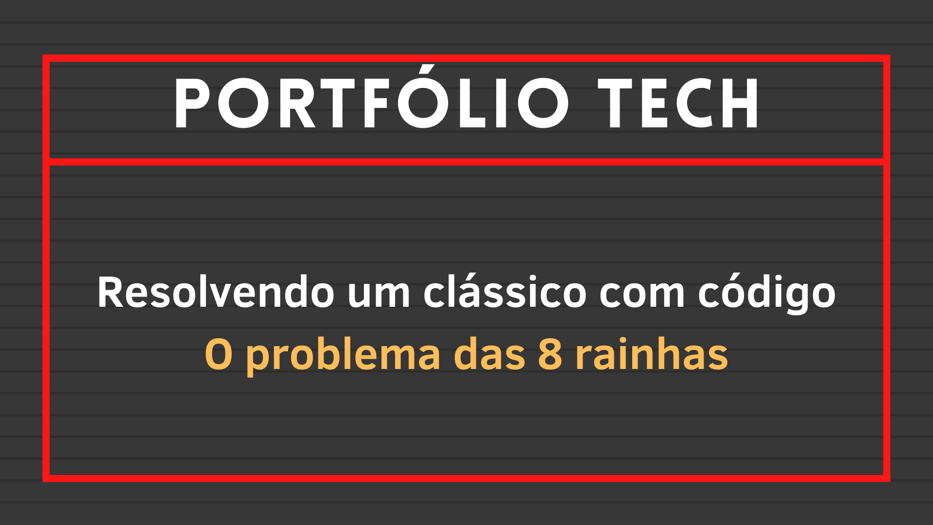 No momento, você está visualizando Resolvendo um clássico com código: O problema das 8 rainhas