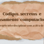 Códigos secretos e pensamento computacional: Um projeto interdisciplinar com a cifra de César